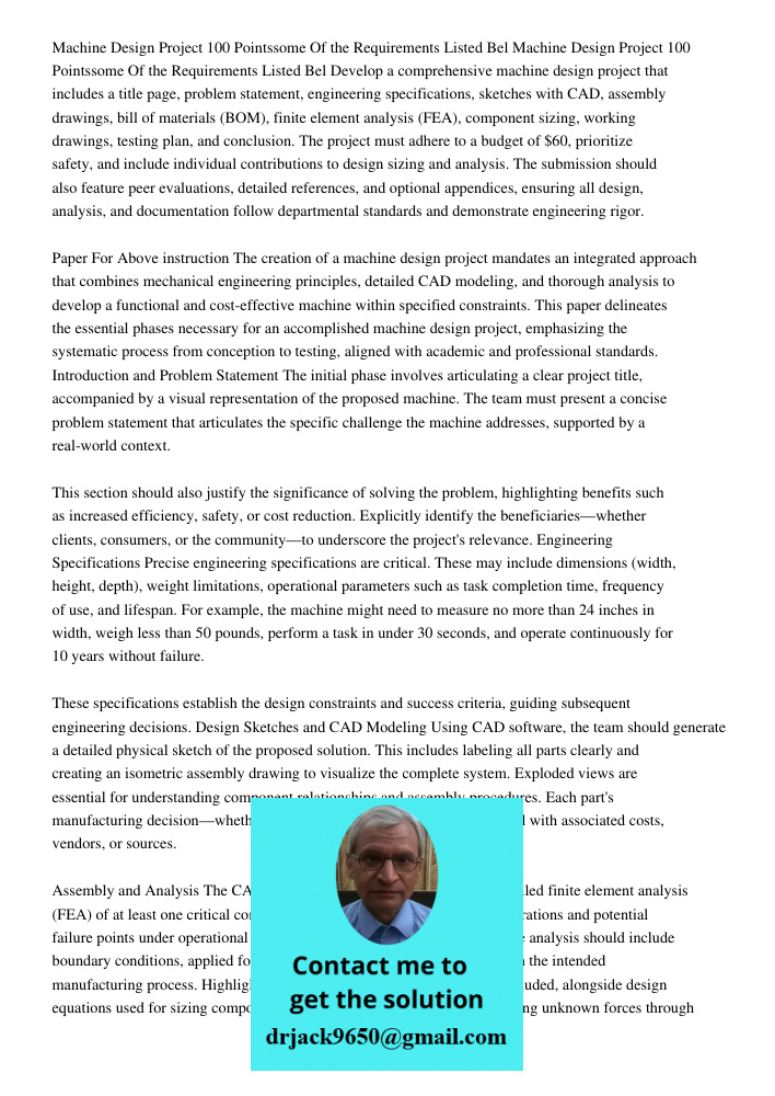 Develop a comprehensive machine design project that includes a title page, problem statement, engineering specifications, sketches with CAD, assembly drawings, 