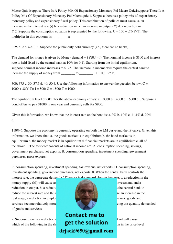 Macro quiz 1. Suppose there is a policy mix of expansionary monetary policy and expansionary fiscal policy. This combination of policies must cause: a. an incre