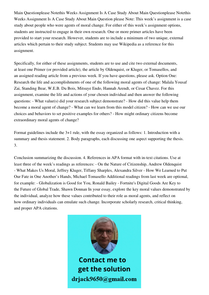 Main Question please Note: This week’s assignment is a case study about people who were agents of moral change. For either of this week’s assignment options, st