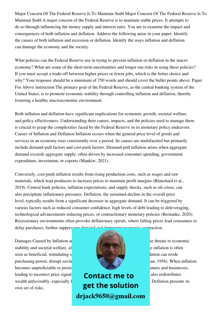 A major concern of the Federal Reserve is to maintain stable prices. It attempts to do so through influencing the money supply and interest rates. You are to ex