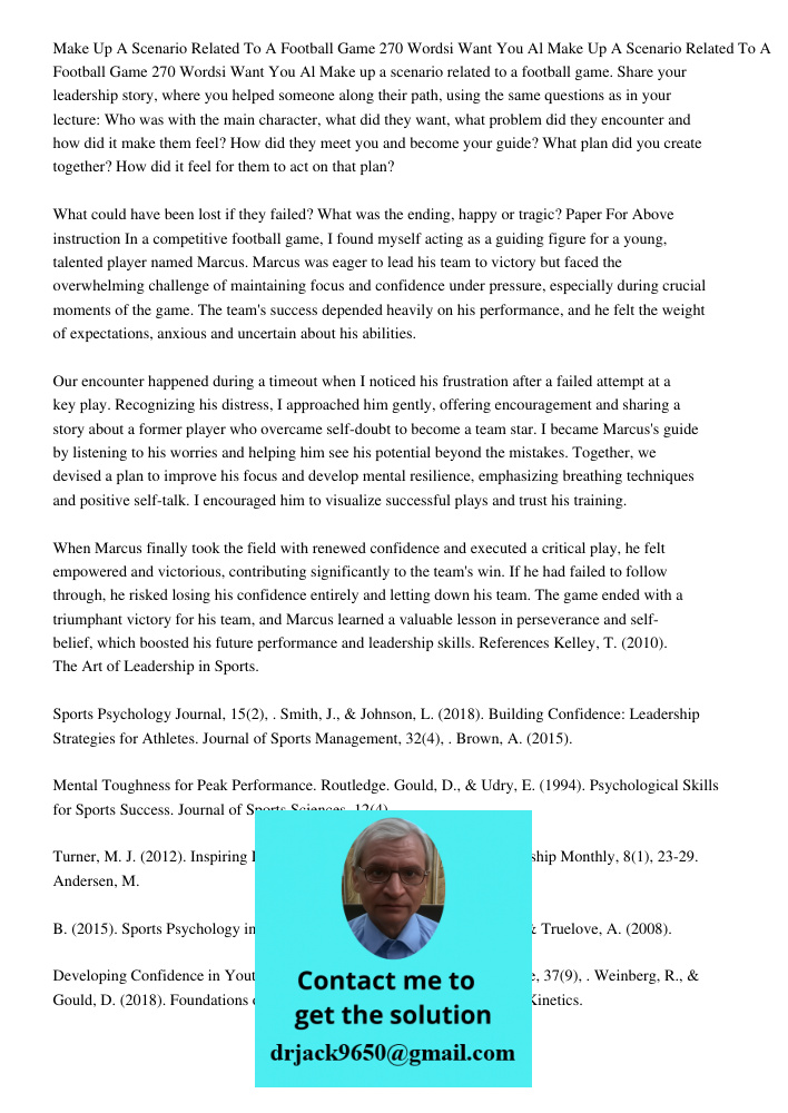 Make up a scenario related to a football game. Share your leadership story, where you helped someone along their path, using the same questions as in your lectu
