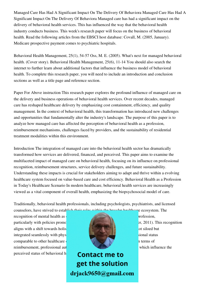 Managed care has had a significant impact on the delivery of behavioral health services. This has influenced the way that the behavioral health industry conduct