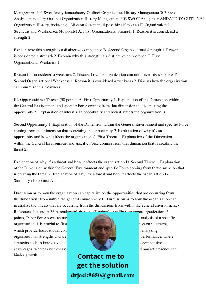 Management 303 SWOT Analysis MANDATORY OUTLINE I. Organization History, including a Mission Statement if possible (10 points) II. Organizational Strengths and W