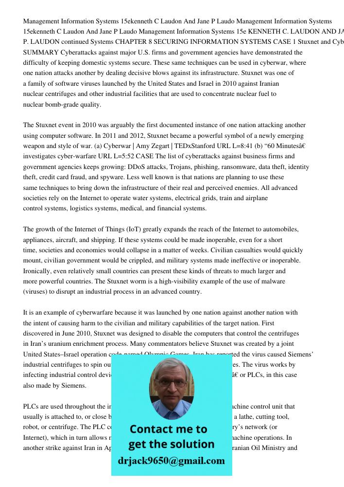 Management Information Systems 15e KENNETH C. LAUDON AND JANE P. LAUDON continued Systems CHAPTER 8 SECURING INFORMATION SYSTEMS CASE 1 Stuxnet and Cyberwarfare