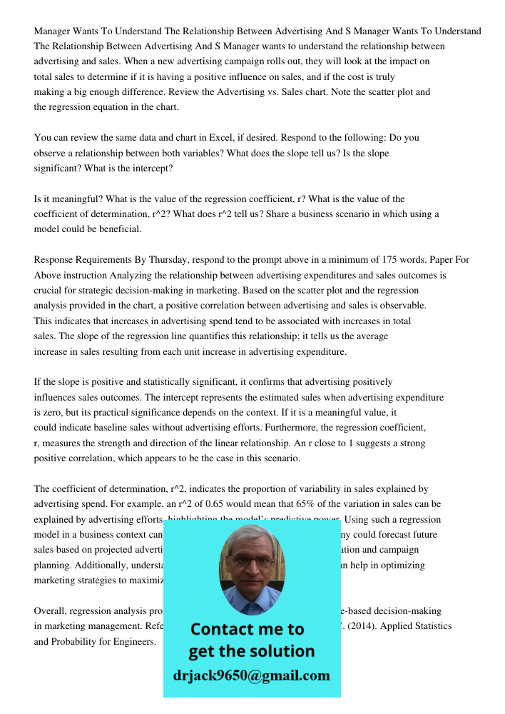Manager wants to understand the relationship between advertising and sales. When a new advertising campaign rolls out, they will look at the impact on total sal