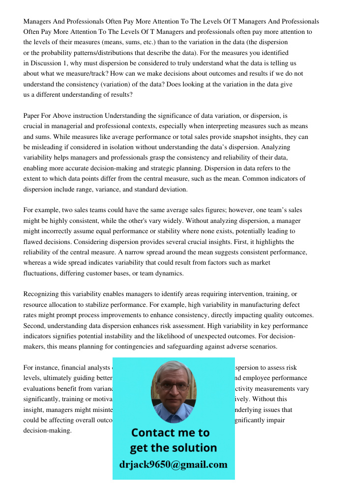 Managers and professionals often pay more attention to the levels of their measures (means, sums, etc.) than to the variation in the data (the dispersion or the