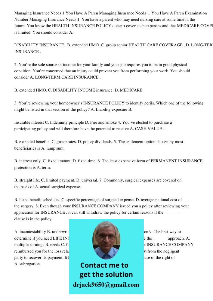 Examination Number08187800 Managing Insurance Needs 1. You have a parent who may need nursing care at some time in the future. You know the HEALTH INSURANCE POL