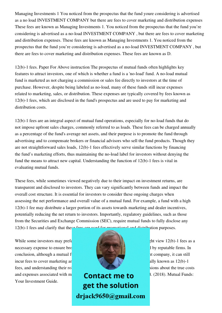 Managing Investments 1. You noticed from the prospectus that the fund you’re considering is advertised as a no-load INVESTMENT COMPANY , but there are fees to c