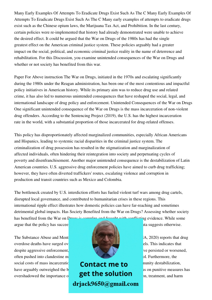 Many early examples of attempts to eradicate drugs exist such as the Chinese opium laws, the Marijuana Tax Act, and Prohibition. In the last century, certain po