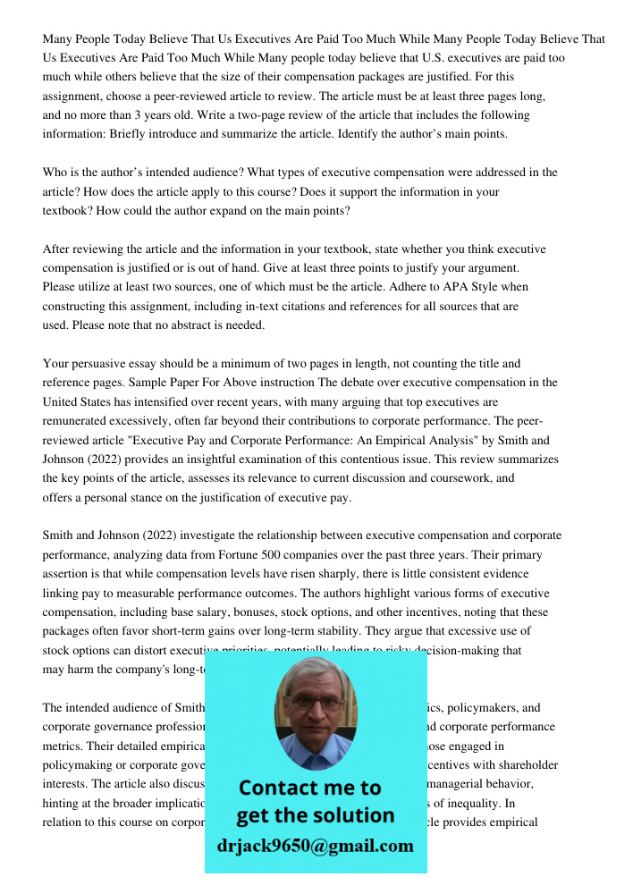 Many people today believe that U.S. executives are paid too much while others believe that the size of their compensation packages are justified. For this assig