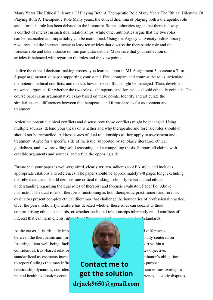 Many years, the ethical dilemma of playing both a therapeutic role and a forensic role has been debated in the literature. Some authorities argue that there is 