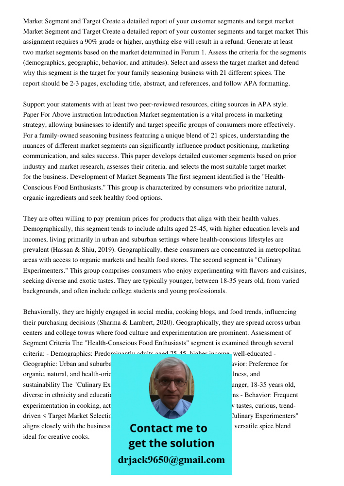 This assignment requires a 90% grade or higher, anything else will result in a refund. Generate at least two market segments based on the market determined in F