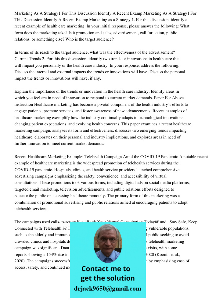 Marketing as a Strategy 1. For this discussion, identify a recent example of health care marketing. In your initial response, please answer the following: What 