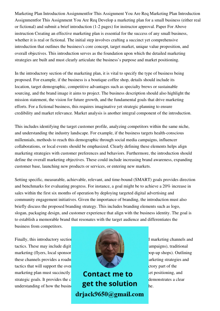 Develop a marketing plan for a small business (either real or fictional) and submit a brief introduction (1-2 pages) for instructor approval. Paper For Above in