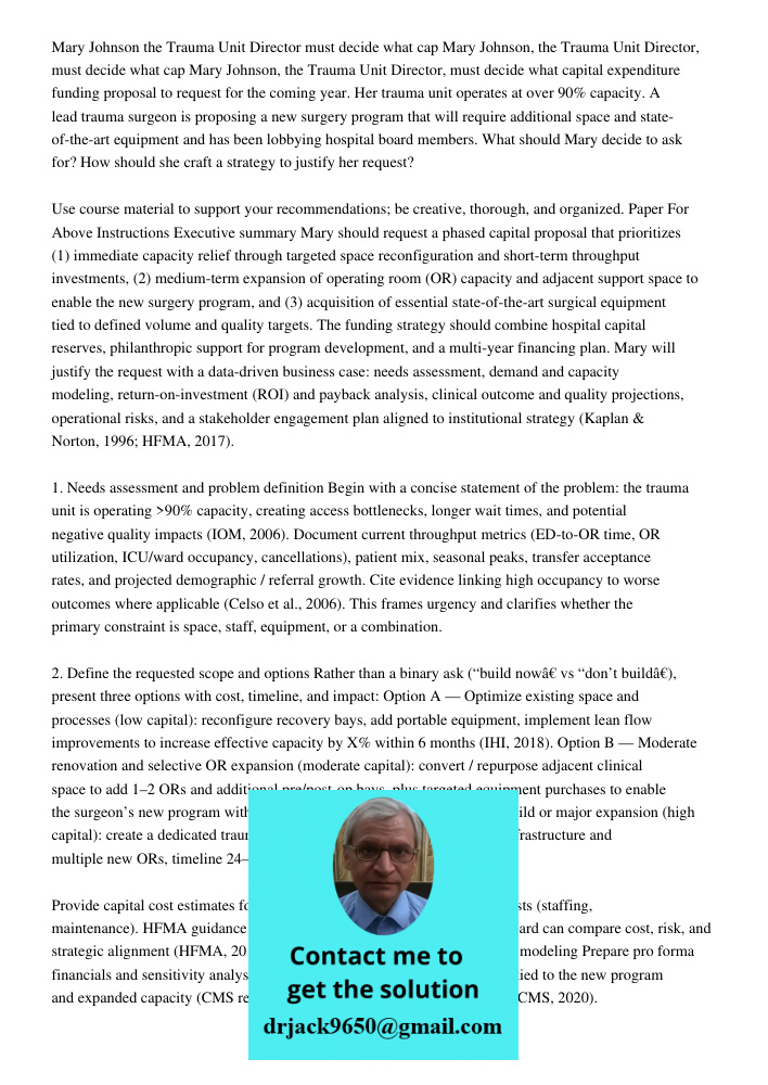 Mary Johnson, the Trauma Unit Director, must decide what capital expenditure funding proposal to request for the coming year. Her trauma unit operates at over 9