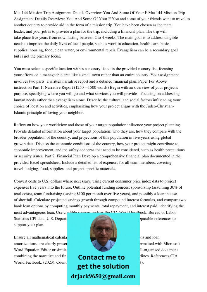 You and some of your friends want to travel to another country to provide aid in the form of a mission trip. You have been chosen as the team leader, and your j