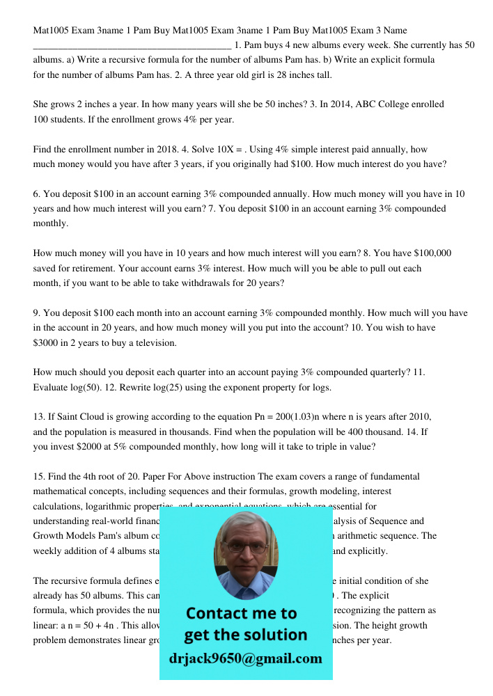 Mat1005 Exam 3 Name ________________________________________ 1. Pam buys 4 new albums every week. She currently has 50 albums. a) Write a recursive formula for 
