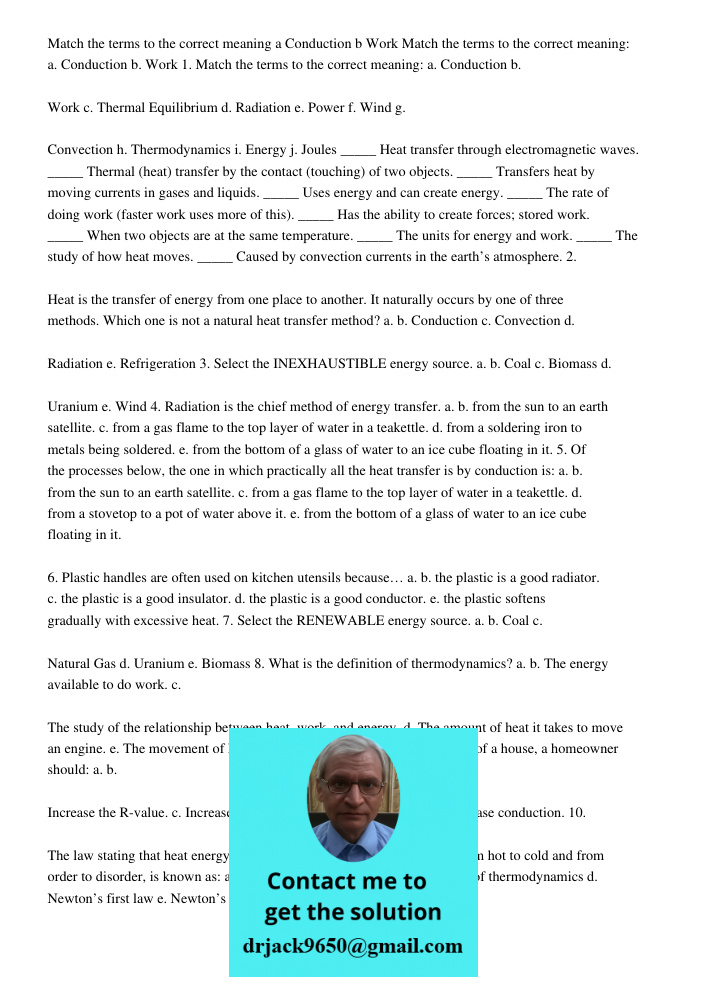 1. Match the terms to the correct meaning: a. Conduction b. Work c. Thermal Equilibrium d. Radiation e. Power f. Wind g. Convection h. Thermodynamics i. Energy 