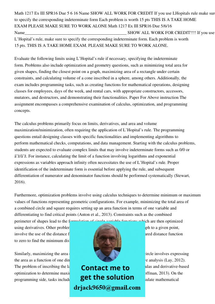 Evaluate the following limits using L’Hopital’s rule if necessary, specifying the indeterminate form. Problems also include optimization and geometry questions,