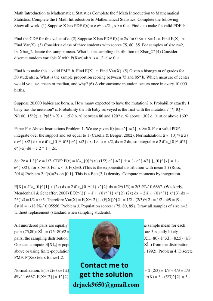 Math Introduction to Mathematical Statistics. Complete the following. Show all work. (1) Suppose X has PDF f(x) = c e^{-x/2}, x >= 0. a. Find c to make f a v