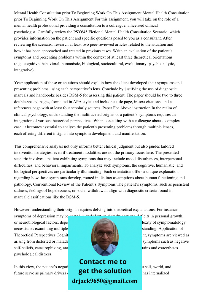 For this assignment, you will take on the role of a mental health professional providing a consultation to a colleague, a licensed clinical psychologist. Carefu