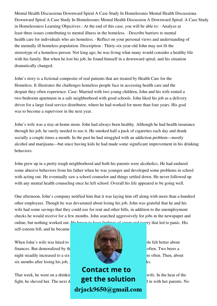 Mental Health Discussion A Downward Spiral: A Case Study in Homelessness Learning Objectives : At the end of this case, you will be able to: · Analyze at least 