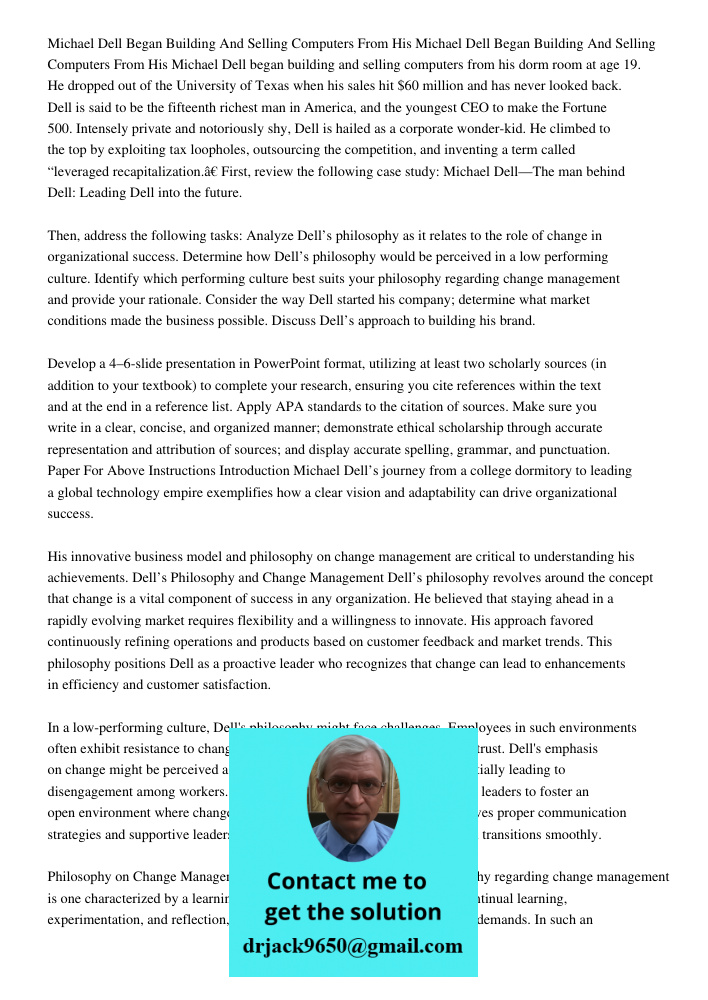 Michael Dell began building and selling computers from his dorm room at age 19. He dropped out of the University of Texas when his sales hit $60 million and has