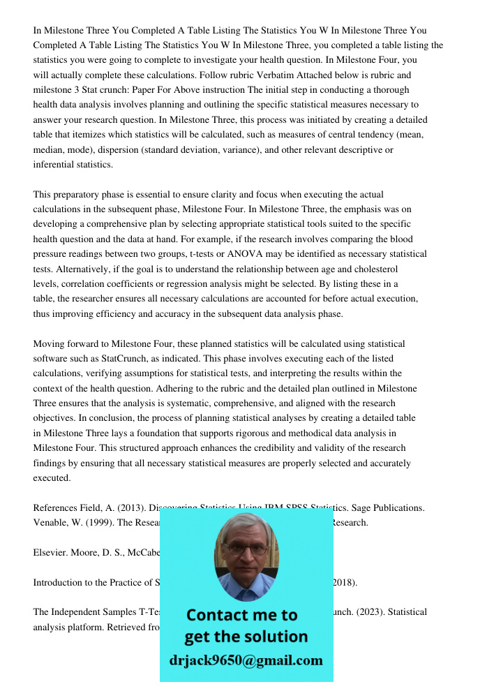 In Milestone Three, you completed a table listing the statistics you were going to complete to investigate your health question. In Milestone Four, you will act