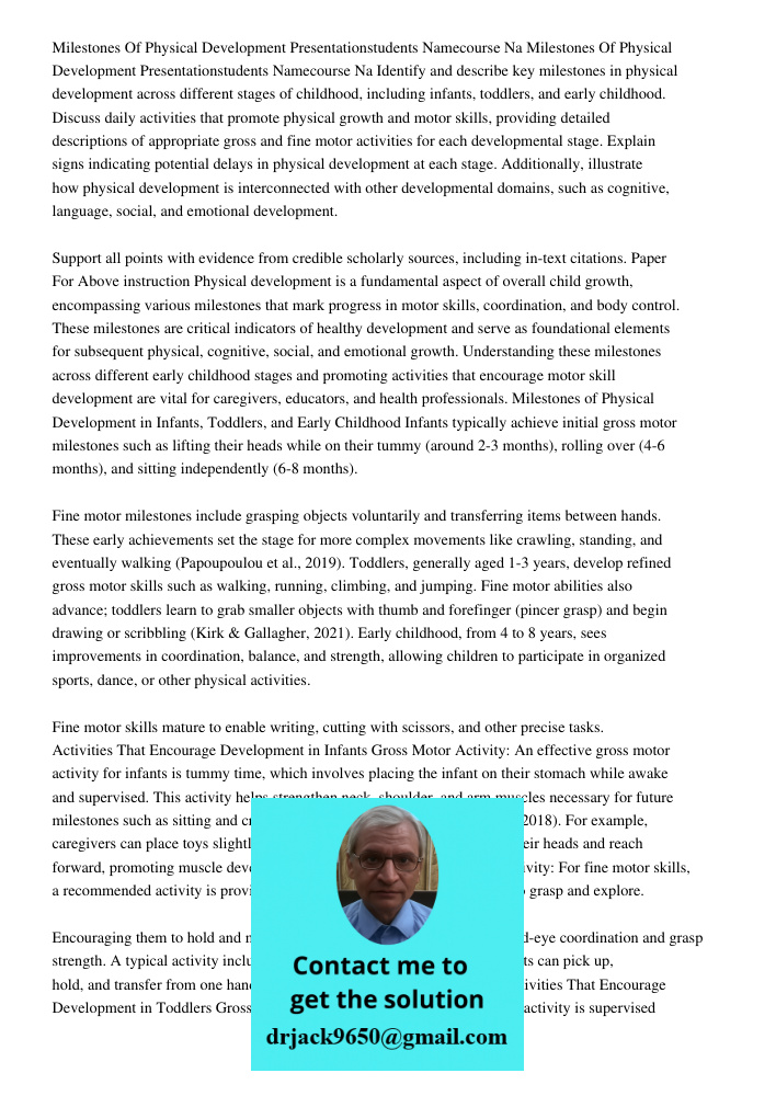 Identify and describe key milestones in physical development across different stages of childhood, including infants, toddlers, and early childhood. Discuss dai