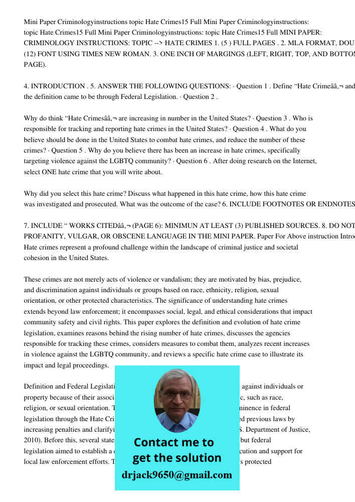 Mini Paper Criminologyinstructions: topic Hate Crimes15 Full MINI PAPER: CRIMINOLOGY INSTRUCTIONS: TOPIC --> HATE CRIMES 1. (5 ) FULL PAGES . 2. MLA FORMAT, DOU