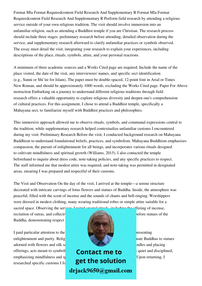 Perform field research by attending a religious service outside of your own religious tradition. The visit should involve immersion into an unfamiliar religion,