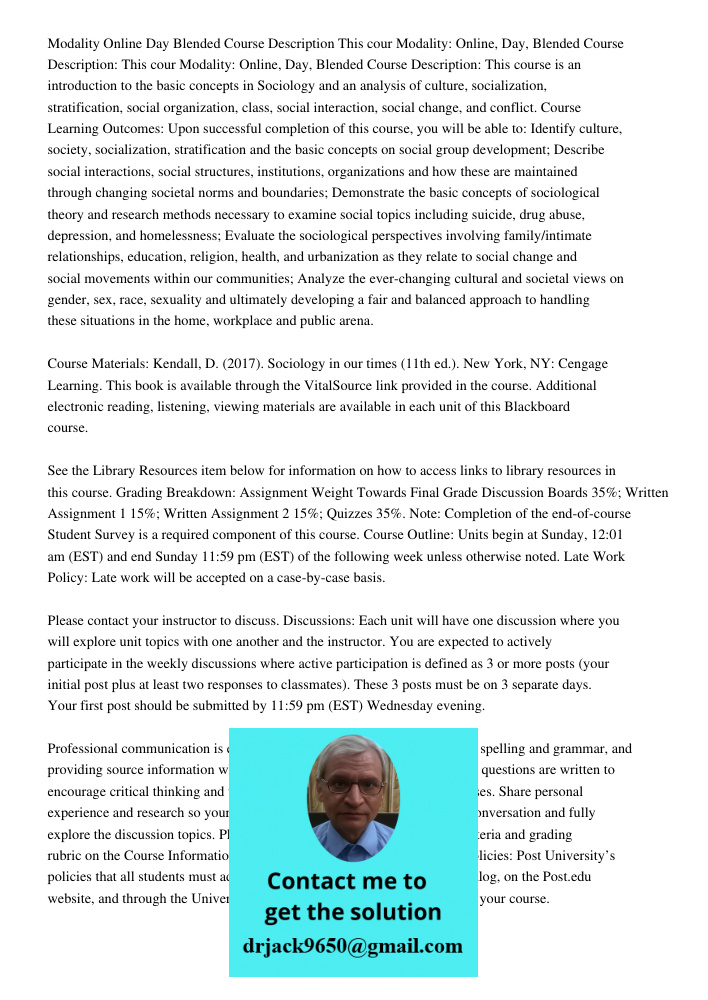 Modality: Online, Day, Blended Course Description: This course is an introduction to the basic concepts in Sociology and an analysis of culture, socialization, 