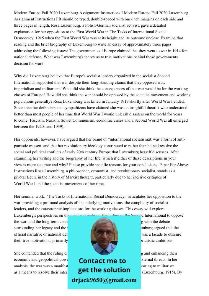 It should be typed, double-spaced with one-inch margins on each side and three pages in length. Rosa Luxemburg, a Polish-German socialist activist, gave a detai