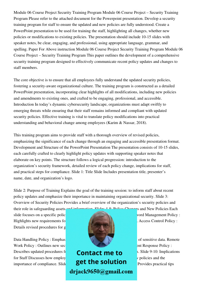 Please refer to the attached document for the Powerpoint presentation. Develop a security training program for staff to ensure the updated and new policies are 