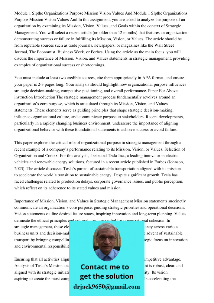 In this assignment, you are asked to analyze the purpose of an organization by examining its Mission, Vision, Values, and Goals within the context of Strategic 