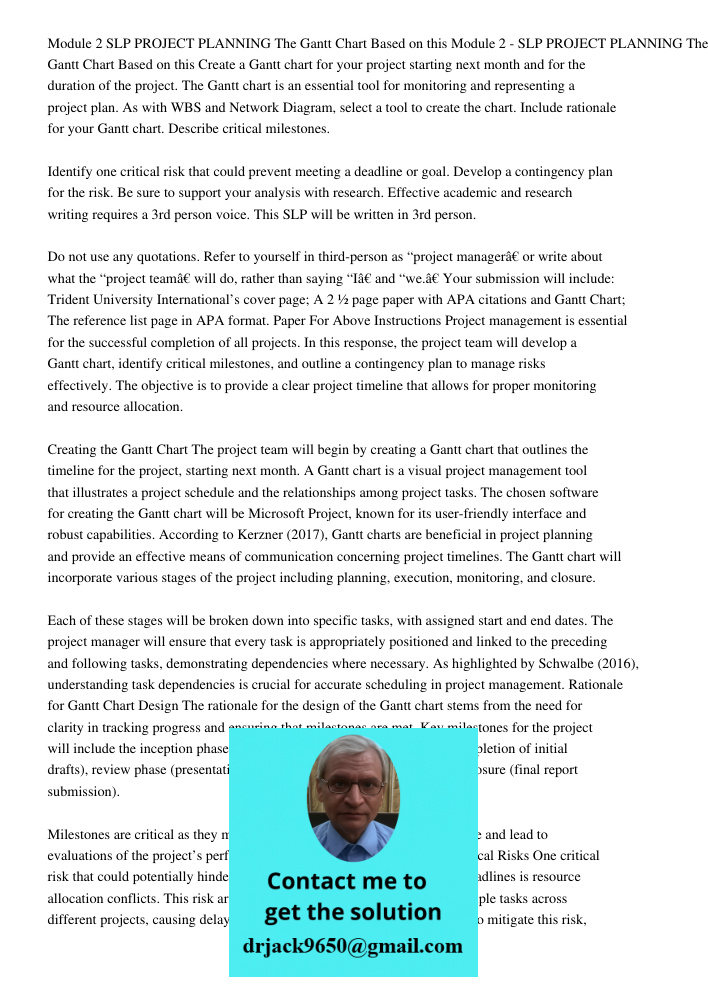 Create a Gantt chart for your project starting next month and for the duration of the project. The Gantt chart is an essential tool for monitoring and represent