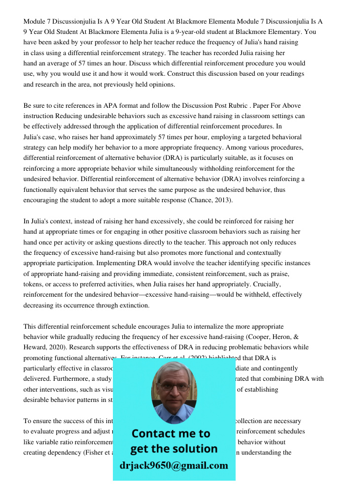 Julia is a 9-year-old student at Blackmore Elementary. You have been asked by your professor to help her teacher reduce the frequency of Julia's hand raising in