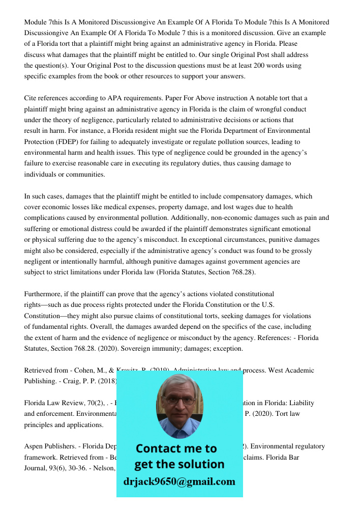 Module 7 this is a monitored discussion. Give an example of a Florida tort that a plaintiff might bring against an administrative agency in Florida. Please disc