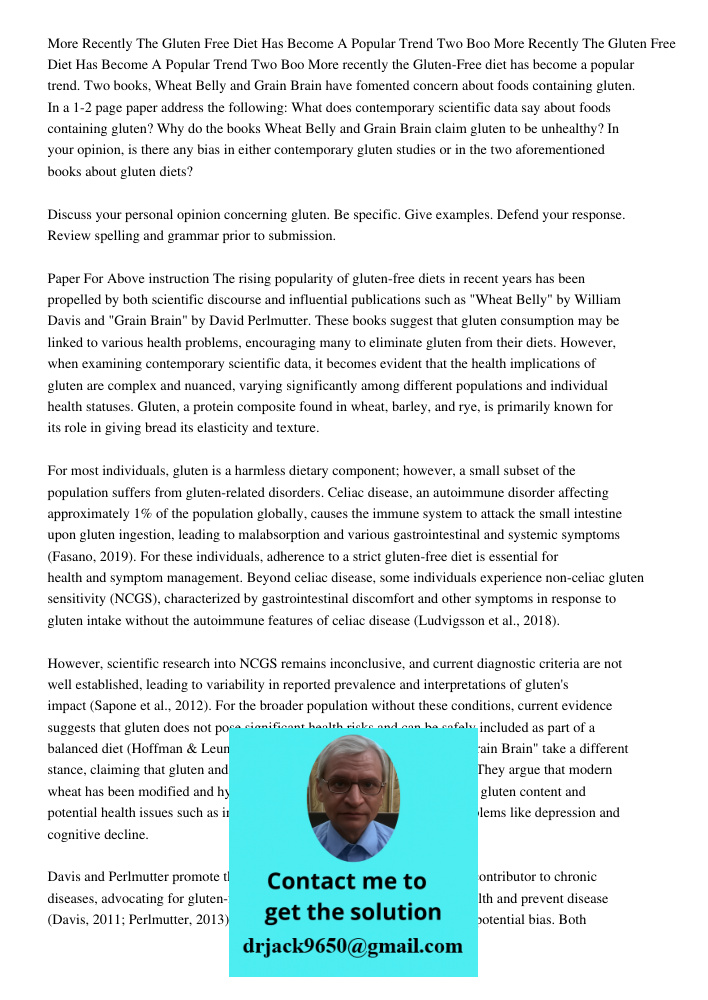 More recently the Gluten-Free diet has become a popular trend. Two books, Wheat Belly and Grain Brain have fomented concern about foods containing gluten. In a 