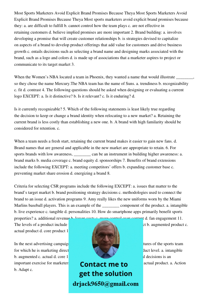 Most sports marketers avoid explicit brand promises because they: a. are difficult to fulfill b. cannot control how the team plays c. are not effective in retai