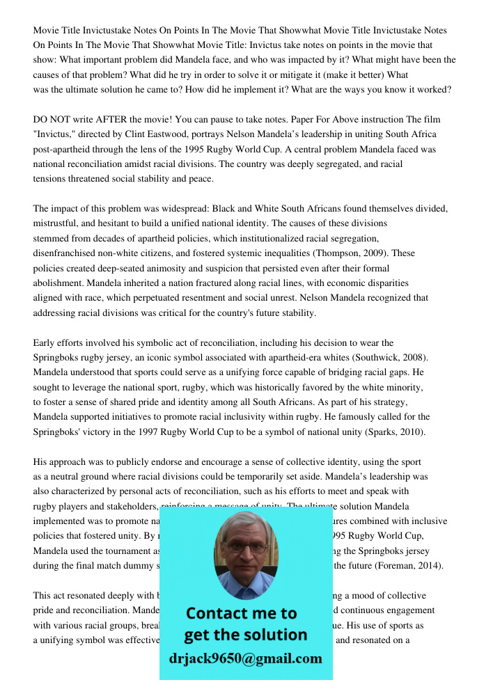 Movie Title: Invictus take notes on points in the movie that show: What important problem did Mandela face, and who was impacted by it? What might have been the