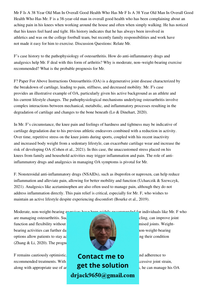 Mr. F is a 38-year-old man in overall good health who has been complaining about an aching pain in his knees when working around the house and often when simply