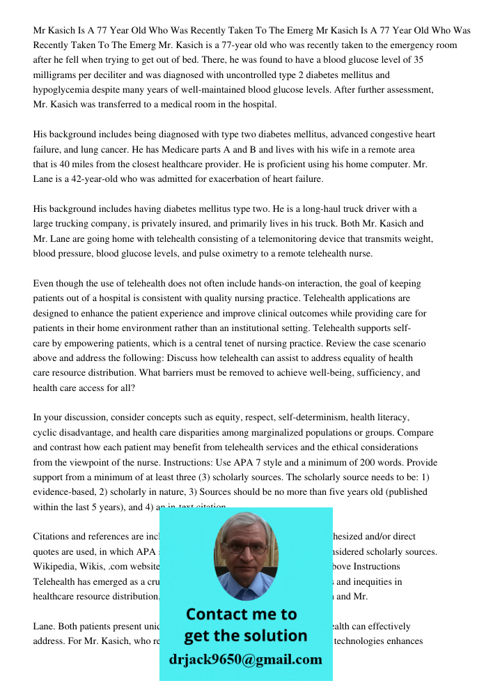 Mr. Kasich is a 77-year old who was recently taken to the emergency room after he fell when trying to get out of bed. There, he was found to have a blood glucos
