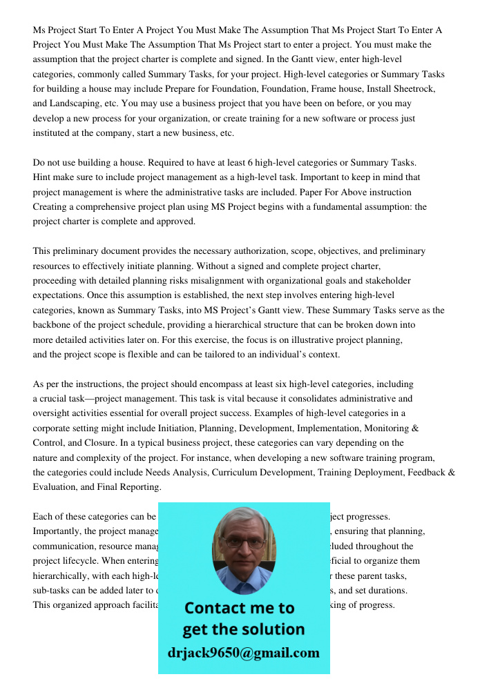 Ms Project start to enter a project. You must make the assumption that the project charter is complete and signed. In the Gantt view, enter high-level categorie