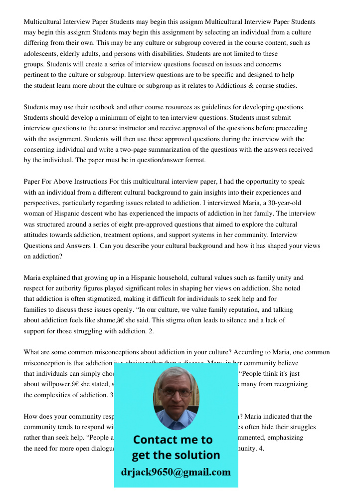 Students may begin this assignment by selecting an individual from a culture differing from their own. This may be any culture or subgroup covered in the course