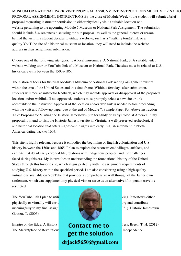 By the close of Module/Week 4, the student will submit a brief proposal requesting instructor permission to either physically visit a suitable location or a web