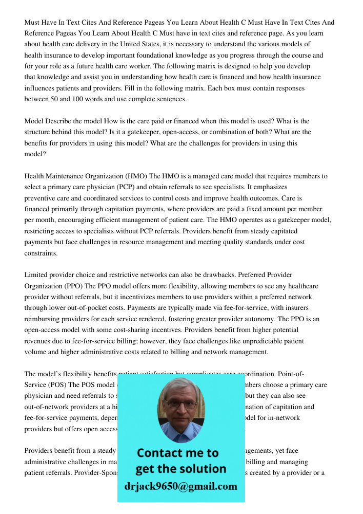 Must have in text cites and reference page. As you learn about health care delivery in the United States, it is necessary to understand the various models of he