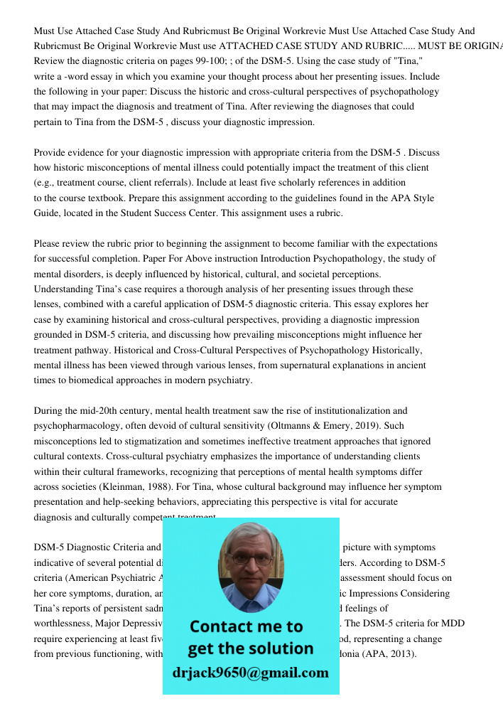 Must use ATTACHED CASE STUDY AND RUBRIC..... MUST BE ORIGINAL WORK Review the diagnostic criteria on pages 99-100; ; of the DSM-5. Using the case study of "Tina