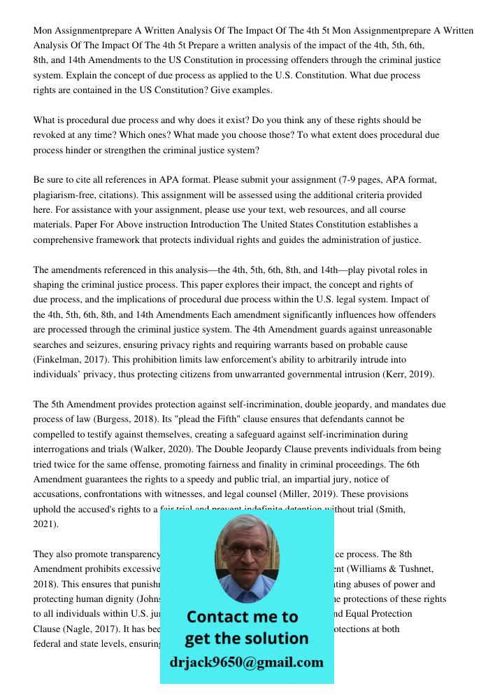 Prepare a written analysis of the impact of the 4th, 5th, 6th, 8th, and 14th Amendments to the US Constitution in processing offenders through the criminal just