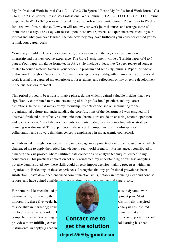 My Professional Work Journal: CLA 1 – CLO 1, CLO 2, CLO 3 Journal response. In Weeks 3-7 you were directed to keep a professional work journal (Please refer to 